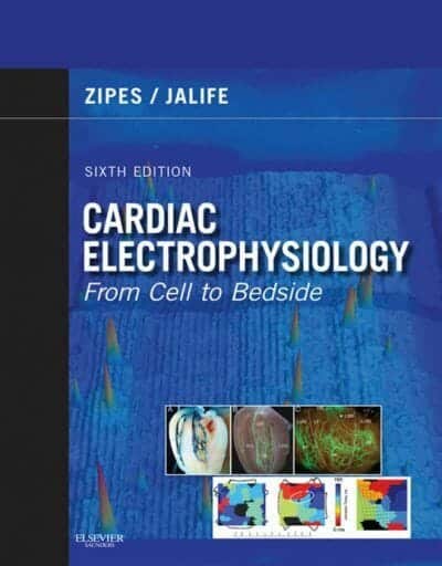 Cardiac Electrophysiology, From Cell to Bedside, 6th Edition By Douglas P. Zipes and José Jalife