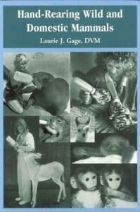 Hand-Rearing Wild and Domestic Mammals By Laurie J. Gage