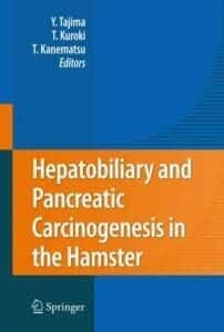Hepatobiliary and Pancreatic Carcinogenesis in the Hamster By Yoshitsugu Tajima, Tamotsu Kuroki and Takashi Kanematsu