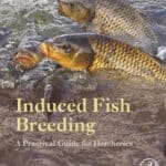 Induced Fish Breeding: A Practical Guide for Hatcheries Induced Fish Breeding: A Practical Guide for Hatcheries