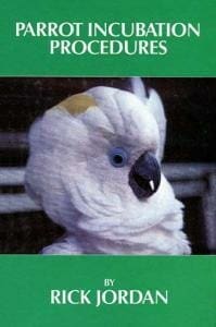 A Methodical Guide to Incubation, Hatching and Problem Hatches for the Aviculturist By Rick Jordan