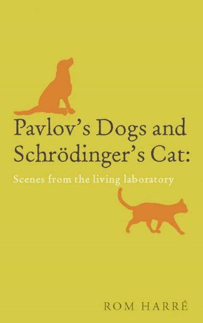 Pavlovs Dogs And Schrodingers Cat Scenes From The Living Laboratory
