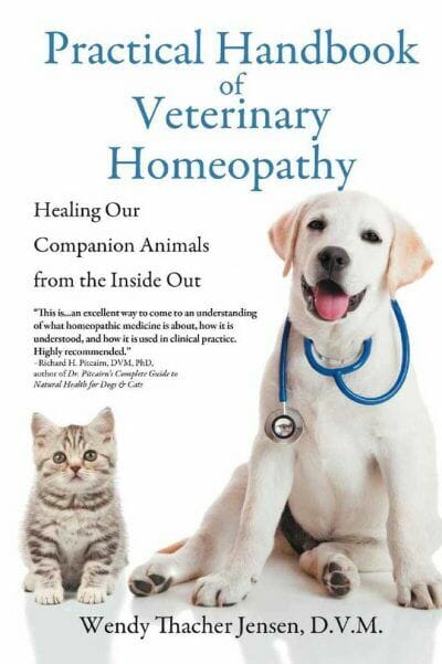 Practical Handbook Of Veterinary Homeopathy, Healing Our Companion Animals From The Inside Out By Wendy Thacher Jensen
