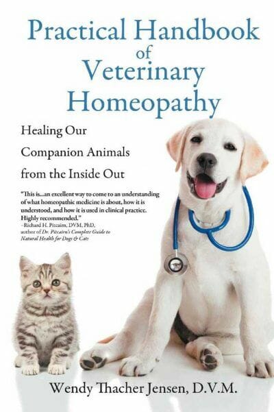 Practical Handbook of Veterinary Homeopathy, Healing Our Companion Animals from the Inside Out By Wendy Thacher Jensen