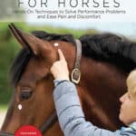 Acupressure for Horses: Hands-On Techniques to Solve Performance Problems and Ease Pain and Discomfort