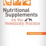 Nutritional Supplements for the Veterinary Practice: A Pocket Guide