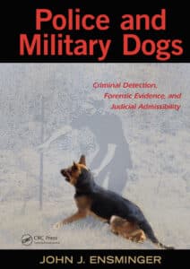 Police and Military Dogs, Criminal Detection, Forensic Evidence, and Judicial Admissibility Police and Military Dogs, Criminal Detection, Forensic Evidence, and Judicial Admissibility