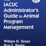 The IACUC Administrator’s Guide to Animal Program Management The IACUC Administrator’s Guide to Animal Program Management