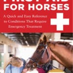 Dr. Kellon’s Guide to First Aid for Horses: A Quick and Easy Reference to Conditions That Require Emergency Treatment