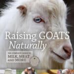 Raising Goats Naturally, The Complete Guide to Milk, Meat and More Raising Goats Naturally, The Complete Guide to Milk, Meat and More