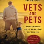 Vets and Pet, Wounded Warriors and the Animals That Help Them Heal