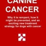 Canine Cancer: Why It Is Rampant, How to Prevent It, and an Exciting New Strategy for Treating Dogs With Cancer PDF
