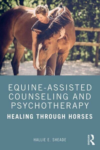 Equine-Assisted Counseling and Psychotherapy, Healing Through Horses