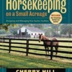 Horsekeeping on a Small Acreage: Designing and Managing Your Equine Facilities PDF