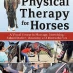 Physical-Therapy-for-Horses-A-Visual-Course-in-Massage-Stretching-Rehabilitation-Anatomy-and-Biomechanics