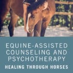 Equine-Assisted Counseling and Psychotherapy, Healing Through Horses Equine-Assisted Counseling and Psychotherapy, Healing Through Horses
