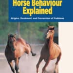 Horse Behaviour Explained: Origins, Treatment and Prevention of Problems