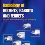 Radiology of Rodents, Rabbits and Ferrets: An Atlas of Normal Anatomy and Positioning