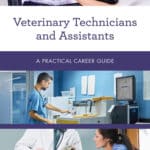 Veterinary Technicians and Assistants: a Practical Career Guide