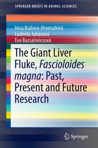 The Giant Liver Fluke, Fascioloides Magna: Past, Present and Future Research