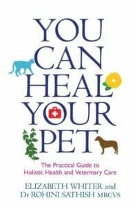 You Can Heal Your Pet, The Practical Guide to Holistic Health and Veterinary Care By Elizabeth Whiter and Dr. Rohini Sathish