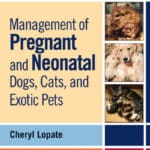 Management of Pregnant and Neonatal Dogs, Cats, and Exotic Pets Management of Pregnant and Neonatal Dogs, Cats, and Exotic Pets