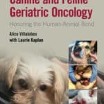 Canine and Feline Geriatric Oncology: Honoring the Human-Animal Bond 2nd Edition