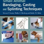 Small Animal Bandaging, Casting, and Splinting Techniques