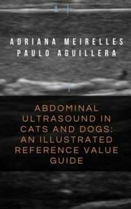 Abdominal Ultrasound In Cats And Dogs: An Illustrated Reference Value Guide