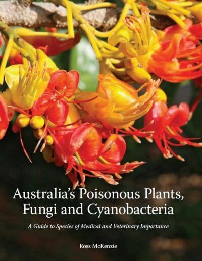 Australia’s Poisonous Plants, Fungi and Cyanobacteria, A Guide to Species of Medical and Veterinary Importance