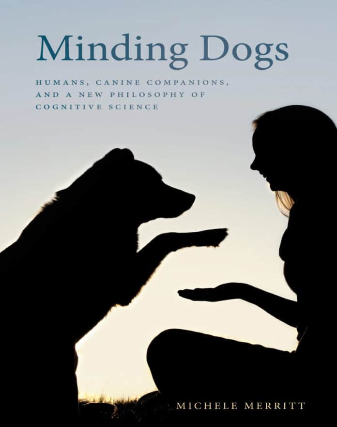 Minding Dogs: Humans, Canine Companions, and a New Philosophy of Cognitive Science