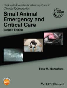 Blackwell's Five-Minute Veterinary Consult Clinical Companion, Small Animal Emergency and Critical Care, 2nd Edition Blackwell's Five-Minute Veterinary Consult Clinical Companion, Small Animal Emergency and Critical Care, 2nd Edition