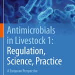 Antimicrobials in Livestock 1: Regulation, Science, Practice, A European Perspective