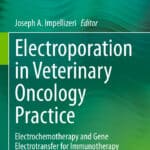 Electroporation in Veterinary Oncology Practice: Electrochemotherapy and Gene Electrotransfer for Immunotherapy Electroporation in Veterinary Oncology Practice: Electrochemotherapy and Gene Electrotransfer for Immunotherapy