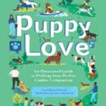 Puppy Love: An Illustrated Guide to Picking Your Perfect Canine Companion Puppy Love: An Illustrated Guide to Picking Your Perfect Canine Companion