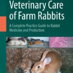Veterinary Care of Farm Rabbits, A Complete Practice Guide to Rabbit Medicine and Production