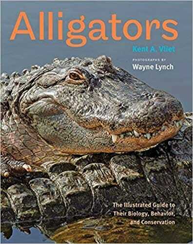 Alligators The Illustrated Guide to Their Biology, Behavior, and Conservation