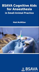 Bsava Cognitive Aids For Anaesthesia In Small Animal Practice