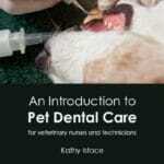 An Introduction to Pet Dental Care for Veterinary Nurses and Technicians