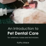 An Introduction to Pet Dental Care for Veterinary Nurses and Technicians