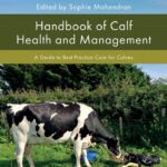 Handbook of Calf Health and Management: A Guide to Best Practice Care for Calves