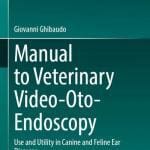 Manual to Veterinary Video-Oto-Endoscopy, Use and Utility in Canine and Feline Ear Diseases