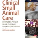 Clinical Small Animal Care: Promoting Patient Health through Preventative Nursing Clinical Small Animal Care: Promoting Patient Health through Preventative Nursing