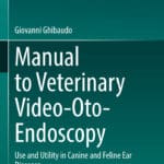 Manual to Veterinary Video-Oto-Endoscopy, Use and Utility in Canine and Feline Ear Diseases Manual to Veterinary Video-Oto-Endoscopy, Use and Utility in Canine and Feline Ear Diseases PDF