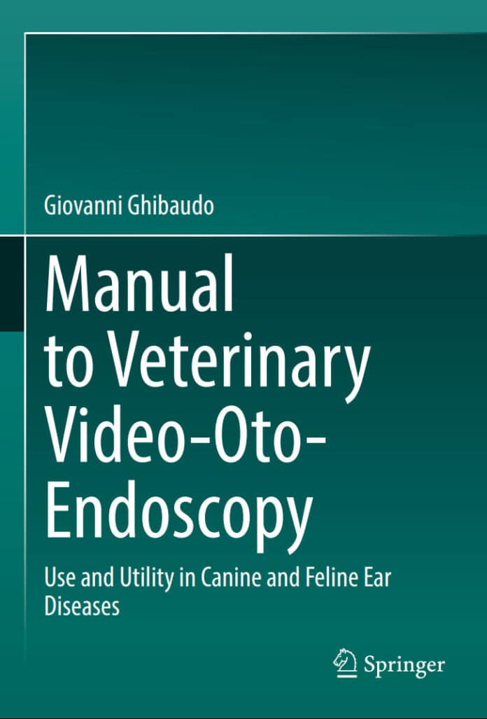 Manual to Veterinary Video-Oto-Endoscopy, Use and Utility in Canine and Feline Ear Diseases PDF
