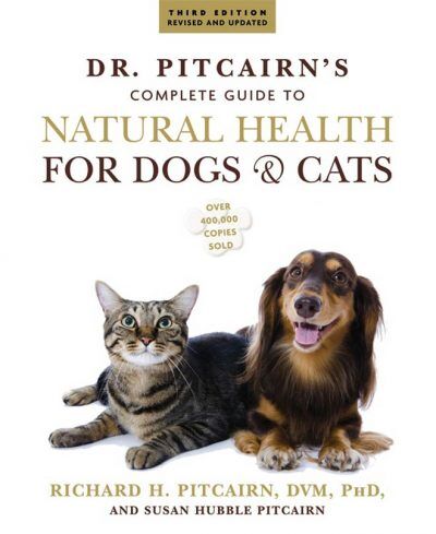 Dr. Pitcairn’s Complete Guide to Natural Health for Dogs and Cats, 3rd Revised and Updated Edition