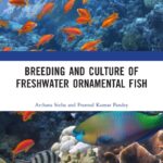 Breeding and Culture of Freshwater Ornamental Fish
