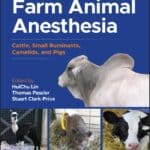 Farm Animal Anesthesia: Cattle, Small Ruminants, Camelids, and Pigs, 2nd Edition