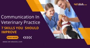 Communication in veterinary practice, Importance of communication in veterinary practice, types of communication in veterinary practice, 7 Skills for Communicating In Veterinary Medicine