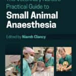 The Veterinary Nurse’s Practical Guide to Small Animal Anaesthesia